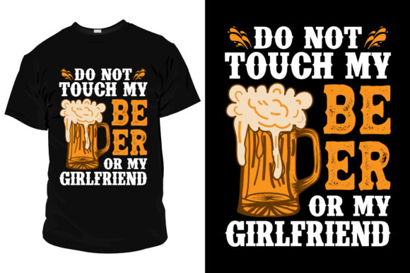 DO NOT TOUCH MY BEER or MY GIRLFRIEND