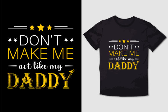 Don't Make Me Act Like My Daddy T Shirt Review